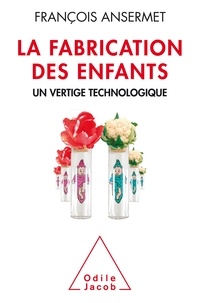 François Ansermet - La Fabricatrion des enfants - Un vertige technologique.