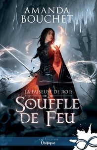 Amanda Bouchet - La faiseuse de rois Tome 2 : Souffle de feu.