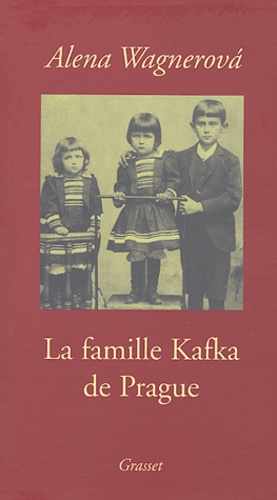 Alena Wagnerova - La famille Kafka de Prague.