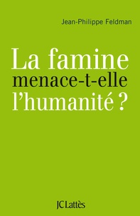 Jean-Philippe Feldman - La famine menace-t-elle l'humanité ?.