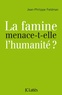Jean-Philippe Feldman - La famine menace-t-elle l'humanité ?.