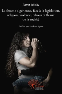 La femme algérienne, face à la législation, religion, violence, tabous et fléaux de la société
