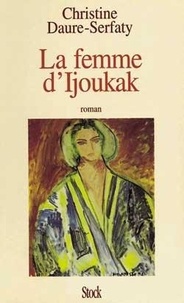 Christine Daure-Serfaty - La femme d'Ijoukak.