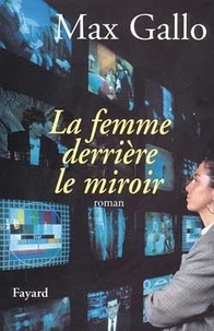 Max Gallo - La femme derrière le miroir.
