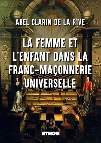 Abel Clarin de La Rive - La femme et l'enfant dans la Franc-Maçonnerie universelle.