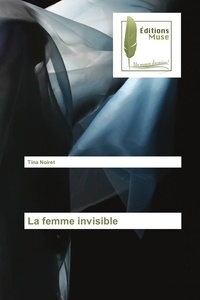 Tina Noiret - La femme invisible.