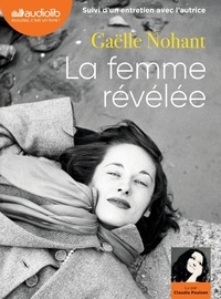 Gaëlle Nohant - La femme révélée - Suivi d'un entretien avec l'autrice. 1 CD audio MP3