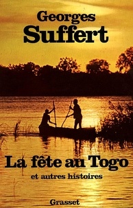Georges Suffert - La Fête au Togo - Et autres histoires.