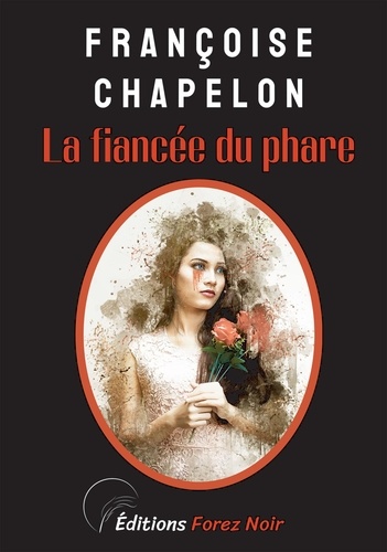 Françoise Chapelon - La fiancée du phare - La 5e enquête de Camille Lorset.
