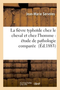 La fièvre typhoïde chez le cheval et chez l'homme : étude de pathologie comparée