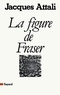 Jacques Attali - La Figure de Fraser.