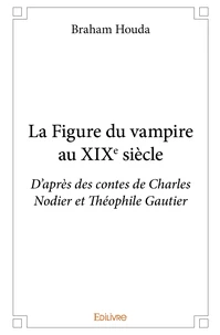 La Figure du vampire au XIXe siècle