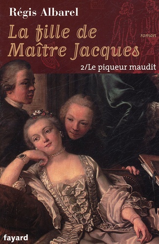 Régis Albarel - La fille de Maître Jacques Tome 2 : Le Piqueur maudit.