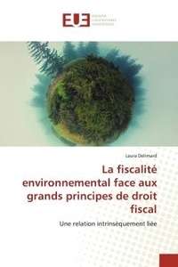 Laura Delimard - La fiscalité environnemental face aux grands principes de droit fiscal - Une relation intrinsèquement liée.