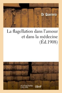 La flagellation dans l'amour et dans la médecine