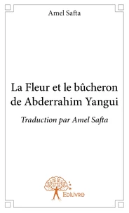 La Fleur et le bûcheron de Abderrahim Yangui