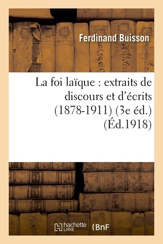 La foi laïque : extraits de discours et d'écrits (1878-1911) (3e éd.)
