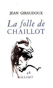 Jean Giraudoux - La folle de Chaillot.