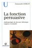 Emmanuelle Danblon - La fonction persuasive - Anthropologie du discours rhétorique : Origines et actualité.