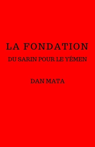 Dan Mata - La fondation - Du Sarin pour le Yémen.