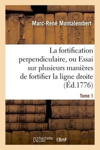 Marc-René Montalembert - La fortification perpendiculaire, ou Essai sur plusieurs manières de fortifier Tome 1.