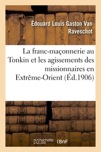  Hachette BNF - La franc-maçonnerie au Tonkin et les agissements des missionnaires en Extrême-Orient.