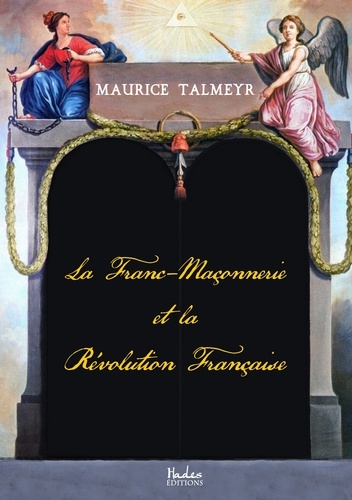 Maurice Talmeyr - La franc-maçonnerie et la Révolution française.