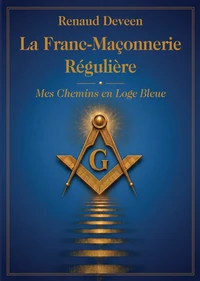La Franc-Maçonnerie Régulière : Mes Chemins en Loge Bleue