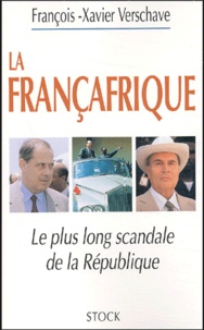 François-Xavier Verschave - La Françafrique - Le plus long scandale de la République.