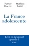 Matthieu Laîné et Patrice Huerre - La France adolescente - Et si on la laissait grandir ?.