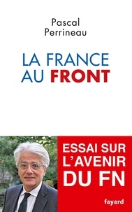 Pascal Perrineau - La France au Front - Essai sur l'avenir du Front National.