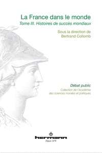 Bertrand Collomb - La France dans le monde - Volume 3, Histoires de succès mondiaux.