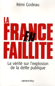 Rémi Godeau - La France en faillite - La vérité sur l'explosion de la dette publique.