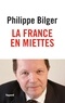 Philippe Bilger - La France en miettes.