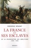 Frédéric Régent - La France et ses esclaves - De la colonisation aux abolitions (1620-1848).
