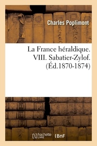 Charles Poplimont - La France héraldique. VIII. Sabatier-Zylof. (Éd.1870-1874).