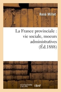 René Millet - La France provinciale : vie sociale, moeurs administratives.