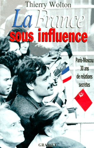 LA FRANCE SOUS INFLUENCE. Paris-Moscou : 30 ans de relations secrètes