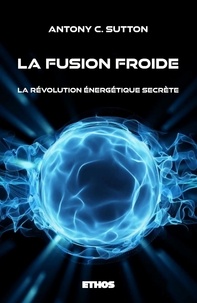 Antony C. Sutton - La fusion froide - La révolution énergétique secrète.