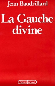 Jean Baudrillard - La Gauche divine - Chronique des années 1977-1984.
