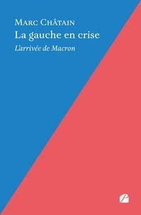 Marc Châtain - La gauche en crise - L'arrivée de Macron.