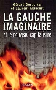 Laurent Mauduit et Gérard Desportes - La gauche imaginaire et le nouveau capitalisme.
