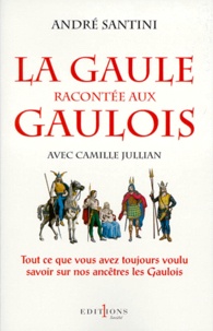 André Santini - La Gaule racontée aux Gaulois.
