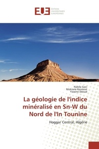 Nabila Gaci - La géologie de l'indice minéralisé en Sn-W du Nord de l'In Tounine.