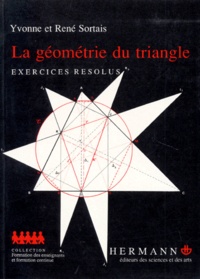 Yvonne Sortais et René Sortais - LA GEOMETRIE DU TRIANGLE - Exercices résolus.
