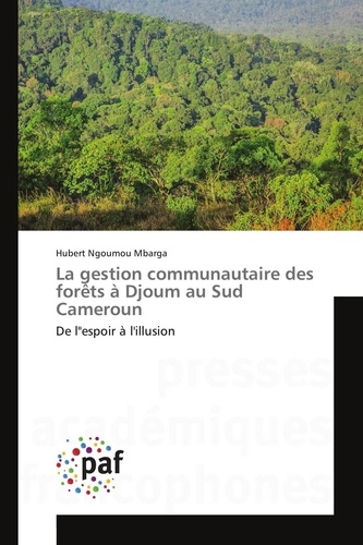Hubert ngoumou Mbarga - La gestion communautaire des forêts à Djoum au Sud Cameroun.