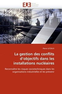  Letzkus-p - La gestion des conflits d''objectifs dans les installations nucléaires.