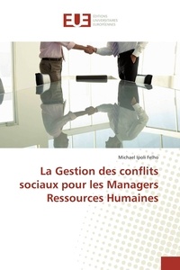 Michael Felho - La Gestion des conflits sociaux pour les Managers Ressources Humaines.