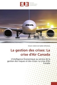 De sablet d'estières emeric Saltet - La gestion des crises: La crise d'Air Canada - L'Intelligence Économique au service de la gestion des risques et des crises: La crise d'Air Canada.
