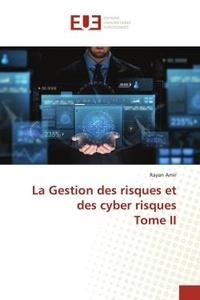 Rayan Amir - La Gestion des risques et des cyber risques Tome II.